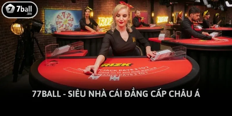 77ball - siêu nhà cái đẳng cấp châu Á