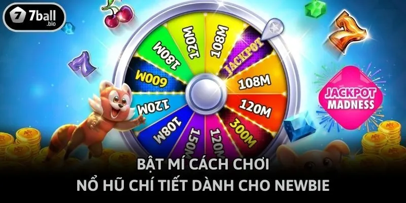 Bật mí cách chơi nổ hũ chí tiết dành cho newbie
