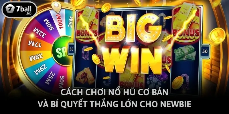 Cách Chơi Nổ Hũ Cơ Bản Và Bí Quyết Thắng Lớn Cho Newbie