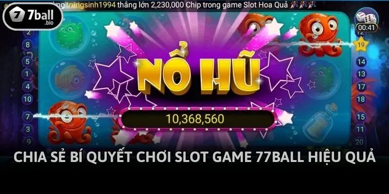 Chia sẻ bí quyết chơi slot game 77ball hiệu quả