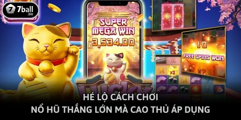 Hé lộ cách chơi nổ hũ thắng lớn mà cao thủ áp dụng