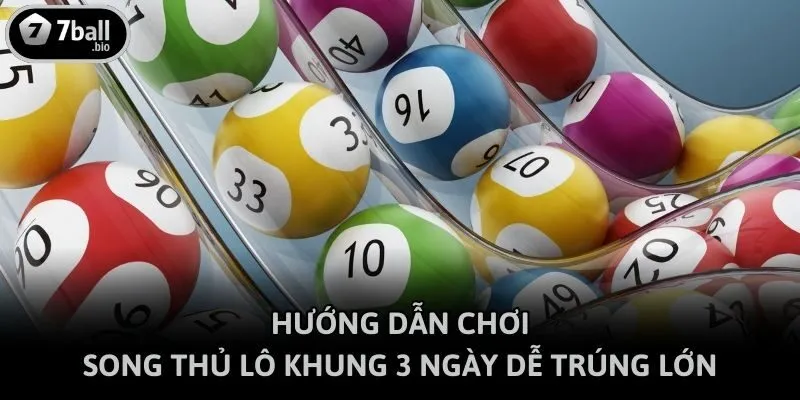 Hướng Dẫn Chơi Song Thủ Lô Khung 3 Ngày Dễ Trúng Lớn