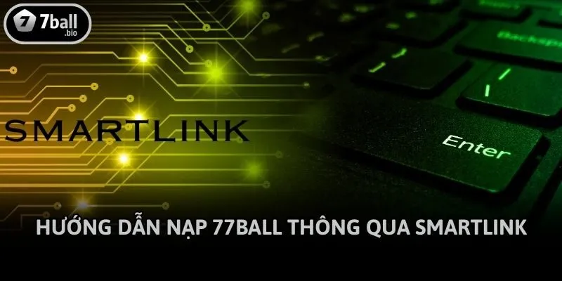 Hướng dẫn nạp 77ball thông qua smartlink