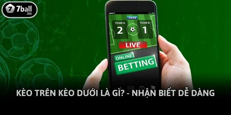 Kèo trên kèo dưới là gì? - Nhận biết dễ dàng