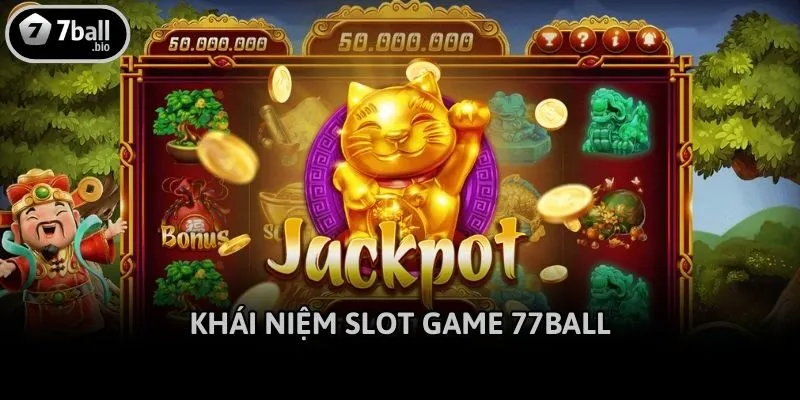 Khái niệm slot game 77ball