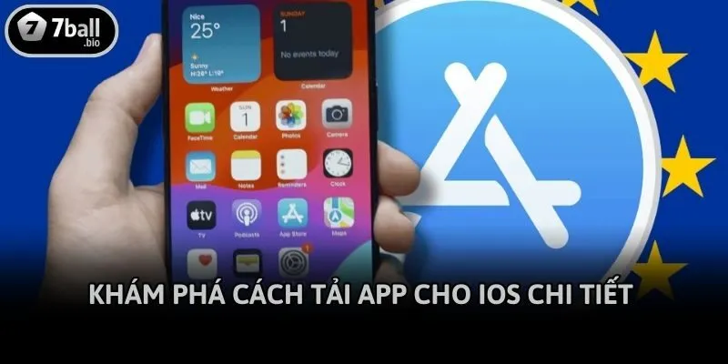 Khám phá cách tải app cho iOS chi tiết 