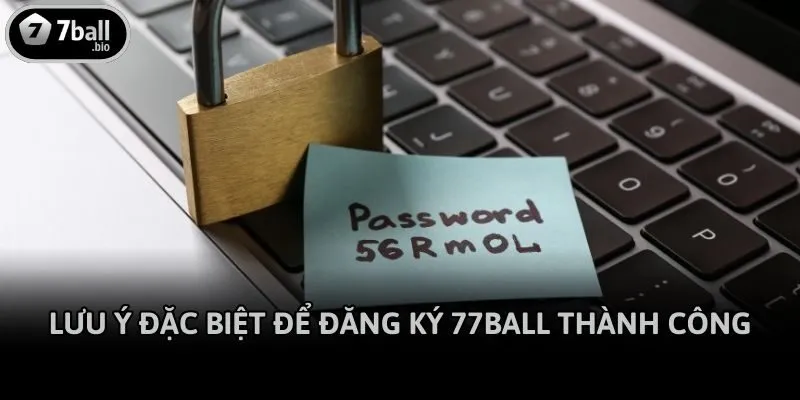 Lưu ý đặc biệt để đăng ký 77ball thành công