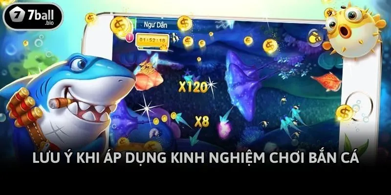 Lưu ý khi áp dụng kinh nghiệm chơi bắn cá