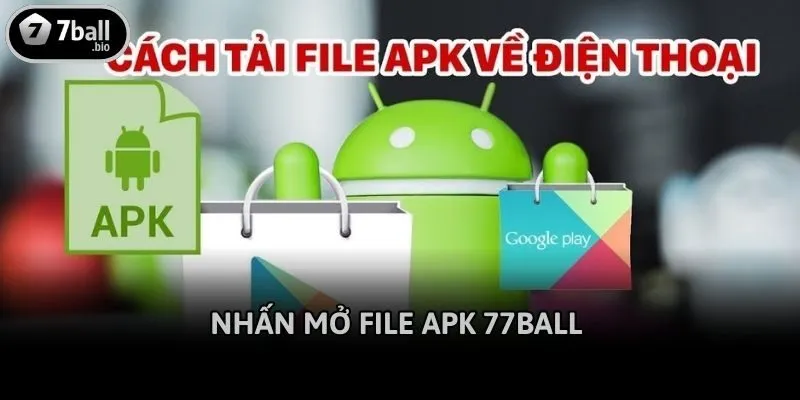 Nhấn mở file APK 77ball 
